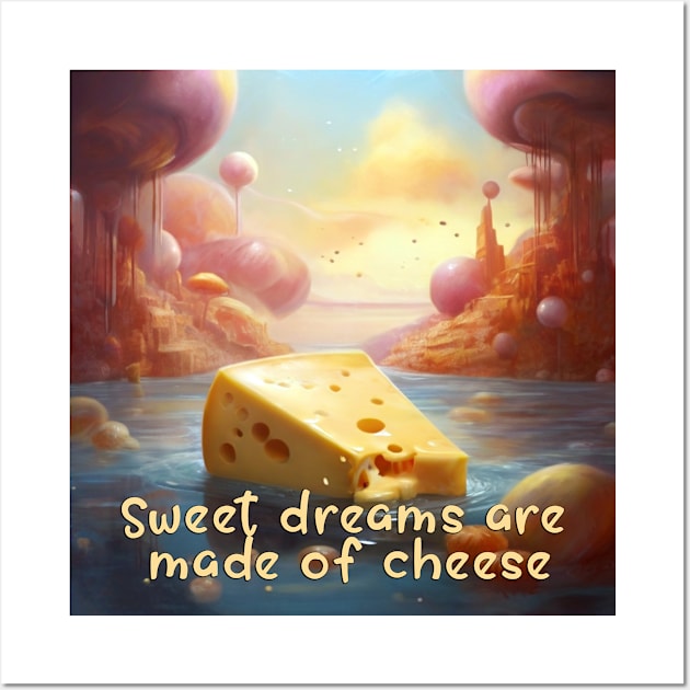 Sweet Dreams Are Made Of Cheese Wall Art by likbatonboot